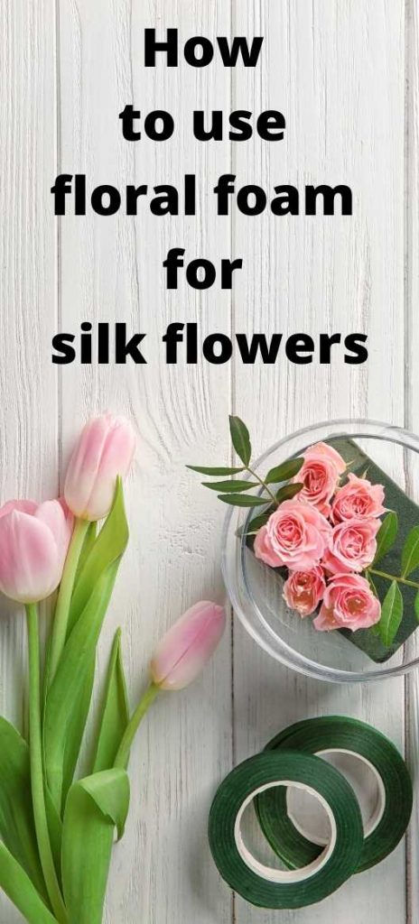 How to use floral foam for silk flowers
